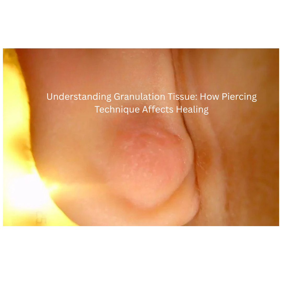Understanding Granulation Tissue: How Piercing Technique Affects Healing